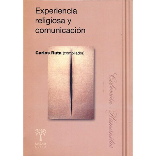 Experiencia Religiosa Y Comunicacion, De Ruta Carlos (compilador). Editorial Universidad De San Martin Edita, Tapa Blanda En Español, 2014
