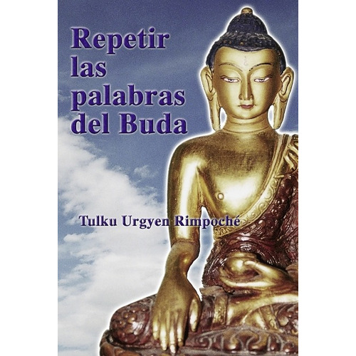 Repetir Las Palabras Del Buda, de Tulku Urgyen Rimpoche. Editorial Dharma (C), tapa blanda en español