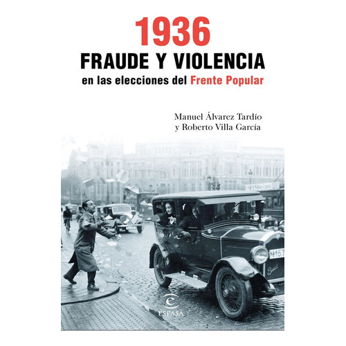 1936. Fraude Y Violencia En Las Elecciones Del Frente Popular, De Villa García, Roberto. Editorial Espasa, Tapa Dura En Español