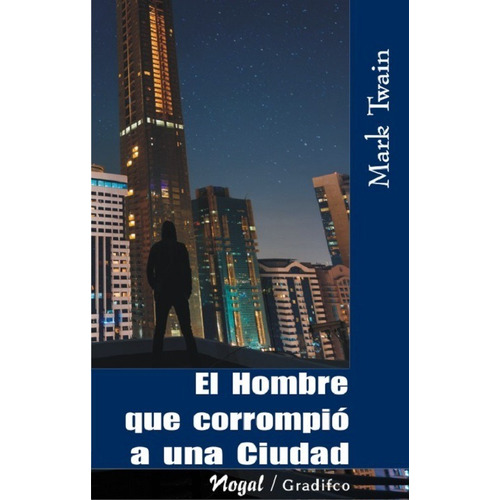 El Hombre Que Corrompio A Una Ciudad - Mark Twain 