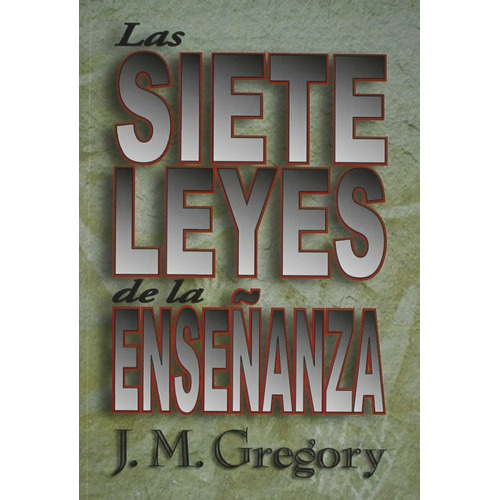 Las Siete Leyes De La Enseñanza, De J. M. Gregory. Editorial Mundo Hispano En Español
