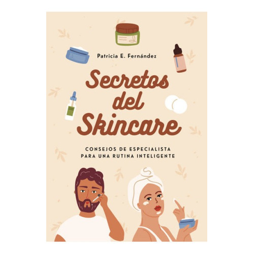 Secretos Del Skincare, de Patricia E. Fernández. Editorial Montena, tapa blanda en español, 2022