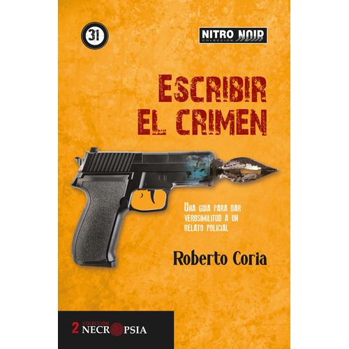 Escribir el crimen: Una guía para dar verosimilitud a un relato policial, de Coria Monter, Roberto. Serie Nitro Noir, vol. 31. Editorial Nitro-Press, tapa blanda en español, 2022