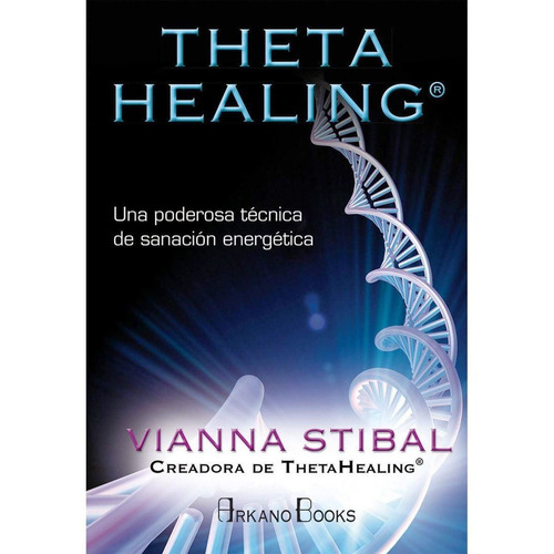 Theta Healing. Una Poderosa Tecnica De Sanacion Energetica