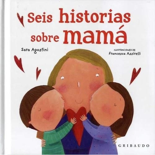 Libro Seis Historias Sobre Mamá - Sara Agostini - Gribaudo