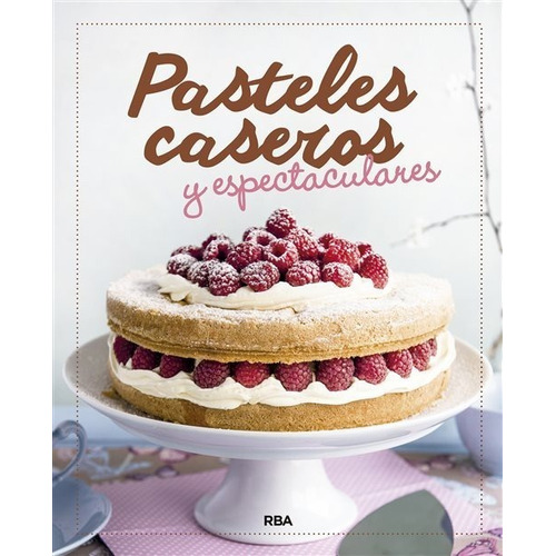 Pasteles Caseros Y Espectaculares  (libro)  