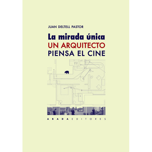 La Mirada Ãâºnica. Un Arquitecto Piensa El Cine, De Deltell Pastor, Juan. Editorial Abada Editores, S.l., Tapa Blanda En Español