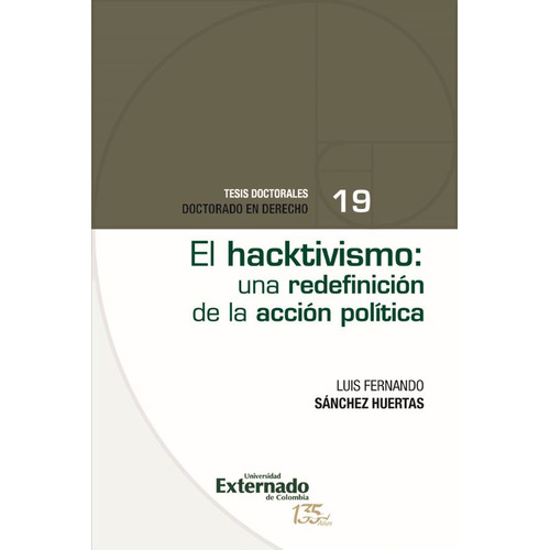 Hacktivismo Una Redefinicion De La Accion Politica, El, De Sánchez Huertas, Luis Fernando. Editorial Universidad Externado De Colombia, Tapa Blanda, Edición 1 En Español, 2021