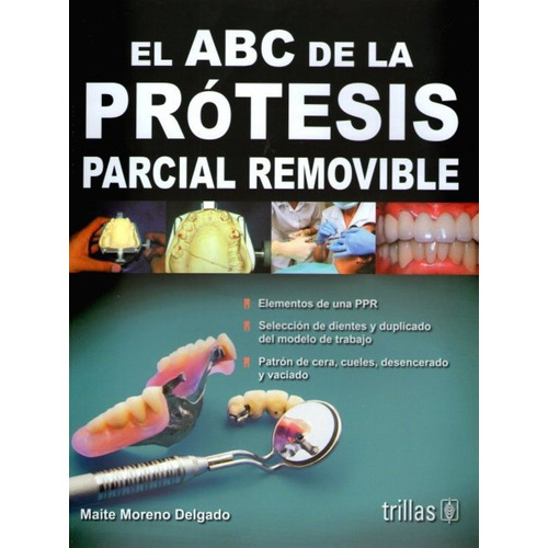 El Abc De La Prótesis Parcial Removible, De Moreno Delgado, Maite., Vol. 1. Editorial Trillas, Tapa Blanda, Edición 1a En Español, 2011
