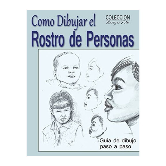 Libro: Como Dibujar El Rostro De Las Personas: Tecnicas De A