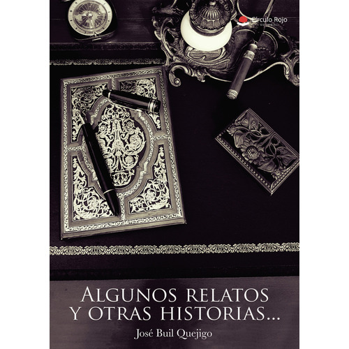 ALGUNOS RELATOS Y OTRAS HISTORIAS, de Buil Quejigo  José.. Grupo Editorial Círculo Rojo SL, tapa blanda, edición 1.0 en español