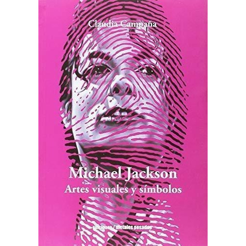 Michael Jackson. Artes Visuales Y Simbolos, De Campaña, Claudia. Editorial Metales Pesados, Tapa Blanda En Español