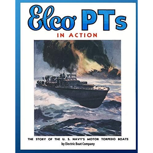 Elco Pts In Action: The Story Of The U.s. Navyøs Motor Torpedo Boats, De Company, Electric Boat. Editorial Periscope Film Llc, Tapa Blanda En Inglés