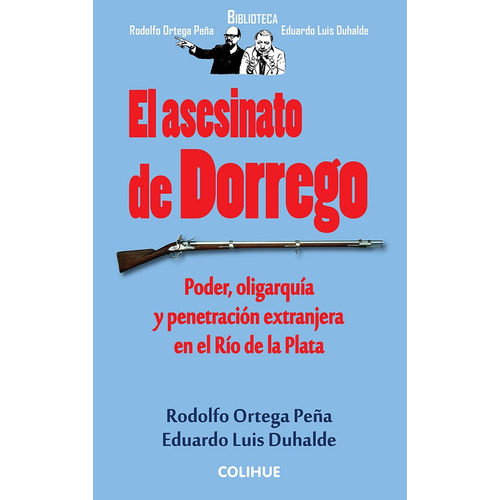 El Asesinato De Dorrego  - Duhalde Ortega Peña