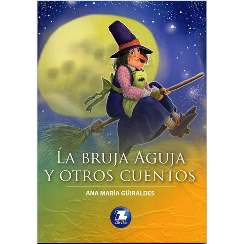 La Bruja Aguja Y Otros Cuentos, De Ana Maria Guiraldes., Vol. 1. Editorial Zigzag, Tapa Blanda En Español