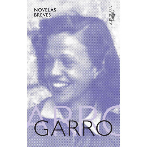 Novelas breves, de Garro, Elena. Serie Literatura Hispánica Editorial Alfaguara, tapa blanda en español, 2022