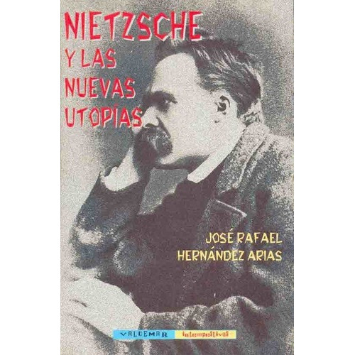 Nietzsche Y Las Nuevas Utopias - Hernandez Arias, Jo, De Hernandez Arias, Jose Rafael. Editorial Valdemar Ediciones En Español