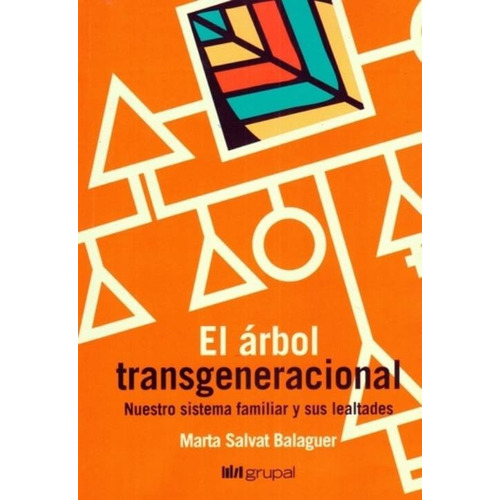 El Árbol Transgeneracional: Nuestro sistema familiar y sus lealtades, de Marta Salvat Balaguer. Editorial Grupal, tapa blanda en español, 2021