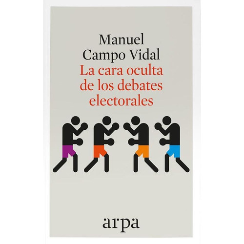 La Cara Oculta De Los Debates Electorales, De Manuel Campo Vidal. Editorial Arpa Editores, Tapa Blanda En Español