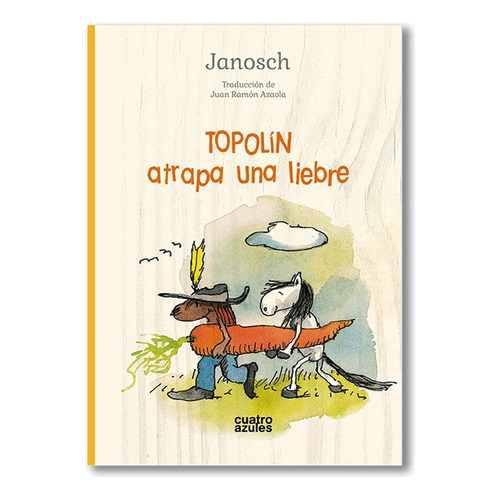 Topolín Atrapa Una Liebre, De Janosch. Editorial Los Cuatro Azules, Tapa Blanda, Edición 1 En Español