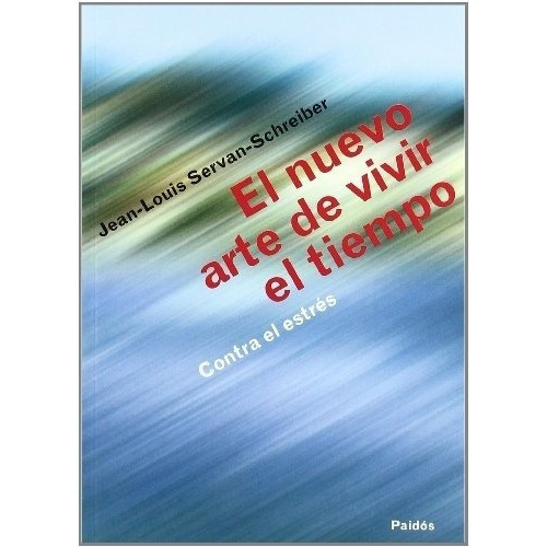 El Nuevo Arte De Vivir El Tiempo Contra Estres - Ser, de Servan-Schreiber, Jean-Louis. Editorial PAIDÓS en español