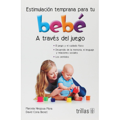 Estimulación Temprana Para Tú Bebe: A Través Del Juego, De Hinojosa Mora, Marcela Coria Benet, David., Vol. 1. Editorial Trillas, Tapa Blanda, Edición 2a En Español, 2015