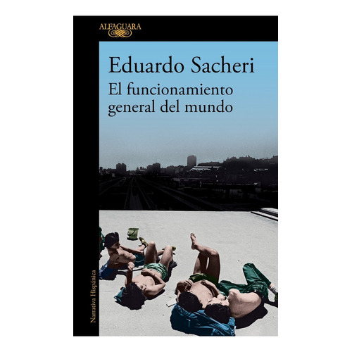 Libro El Funcionamiento General Del Mundo - Eduardo Sacheri