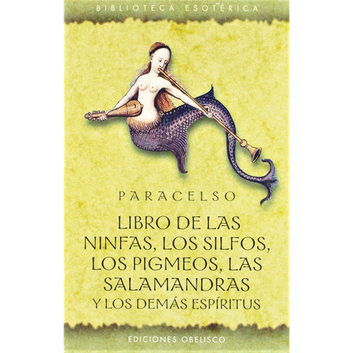 Libro de las ninfas, los silfos, los pigmeos, las salamandras y los demás espíritus, de Paracelso. Editorial Ediciones Obelisco, tapa blanda en español, 2004