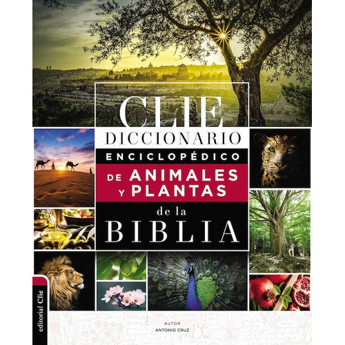 Diccionario enciclopédico de animales y plantas de la Biblia, de Cruz, Antonio. Editorial Clie, tapa dura en español, 2023