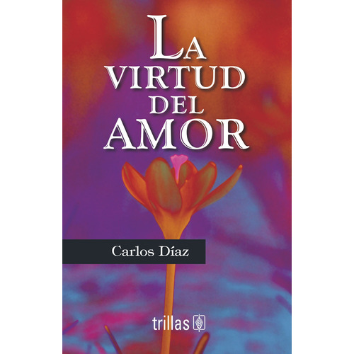 La Virtud Del Amor, De Díaz Hernández, Carlos., Vol. 1. Editorial Trillas, Tapa Blanda, Edición 1a En Español, 2002