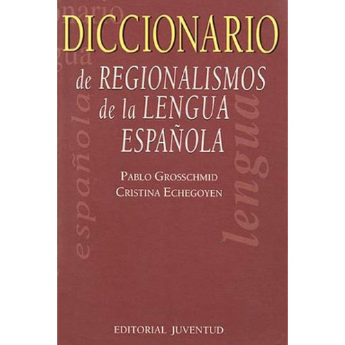 Regionalismos Lengua Española Diccionario, De Grosschmid Pablo. Editorial Juventud Editorial, Tapa Blanda En Español, 1900