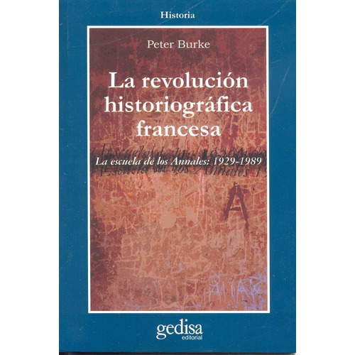 La revolución historiográfica francesa: La escuela de Annales (1929-1989), de Burke, Peter. Serie Cla- de-ma Editorial Gedisa en español, 2006