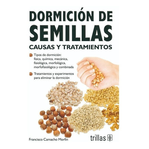 Dormición De Semillas Causas Y Tratamientos, De Camacho Morfin, Francisco., Vol. 2. Editorial Trillas, Tapa Blanda, Edición 2a En Español, 2011