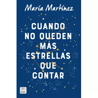 Cuando No Queden Mas Estrellas Que Contar: Español, De Martínez, María. Serie Fuera De Colección, Vol. 1.0. Editorial Crossbooks México, Tapa Blanda, Edición 1.0 En Español, 2022