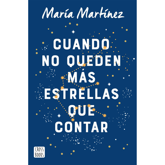 Cuando No Queden Mas Estrellas Que Contar: Español, de Martínez, María. Serie Fuera de colección, vol. 1.0. Editorial Crossbooks México, tapa blanda, edición 1.0 en español, 2022