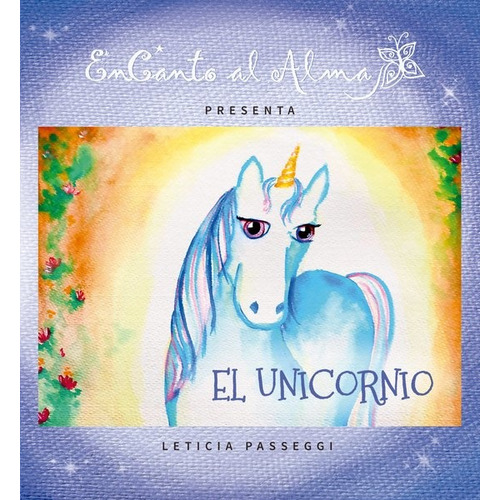 Encanto Al Alma: El Unicornio, De Leticia Passeggi. Editorial Autoedición, Tapa Blanda En Español