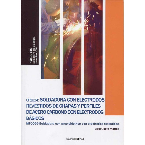 Uf1624 Soldadura Con Electrodos Revestidos De Chapas Y Perfiles De Acero Carbono Con Electrodos B..., De Cueto Martos, José. Editorial Cano Pina S.l., Tapa Blanda En Español
