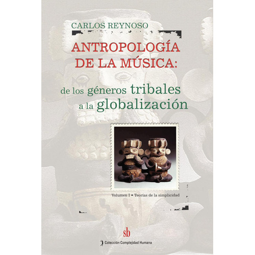 Antropología De La Música. Volumen I:  aplica, de Reynoso , Carlos.. 1, vol. 1. Editorial SB EDITORIAL, tapa pasta blanda, edición 1 en español, 2021