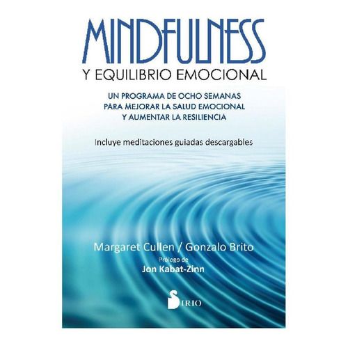 Mindfulness y equilibrio emocional: Un programa de ocho semanas para mejorar la salud emocional y aumentar la resiliencia, de Cullen, Margaret. Editorial Sirio, tapa blanda en español, 2016