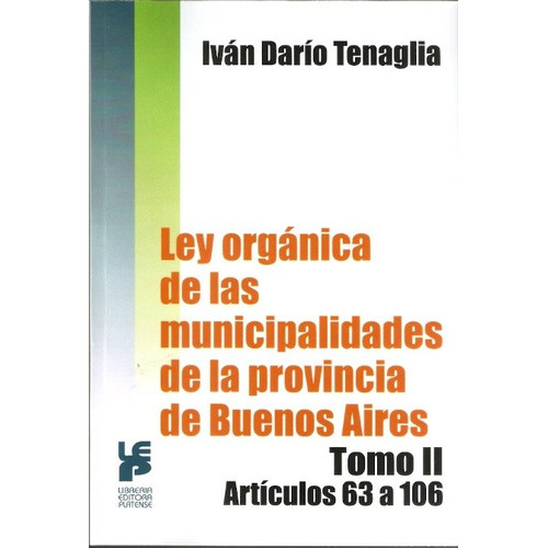 Ley Orgánica De Las Municipalidades De La Provincia De Buenos Aires T 2 Art. 63 Al 106, De Tenaglia, Ivan. Editorial Platense En Español