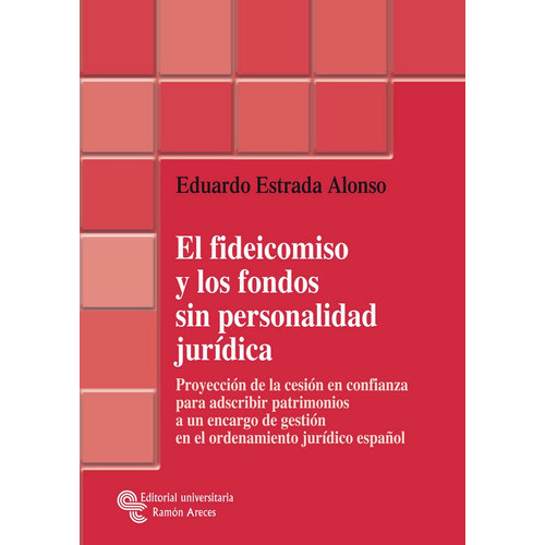 El fideicomiso y los fondos sin personalidad jurÃÂdica, de Estrada Alonso, Eduardo. Editorial Universitaria Ramon Areces, tapa blanda en español