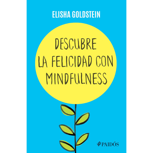 Descubre la felicidad con mindfulness, de Goldstein, Elisha. Serie Fuera de colección Editorial Paidos México, tapa blanda en español, 2016