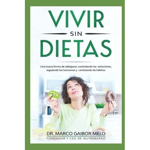 Vivir Sin Dietas Una Nueva Forma De Adelgazar..., De Gaibor Melo, Marco David. Editorial Independently Published En Español