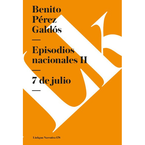 Episodios Nacionales Ii. 7 De Julio, De Benito Pérez Galdós. Editorial Linkgua Red Ediciones En Español