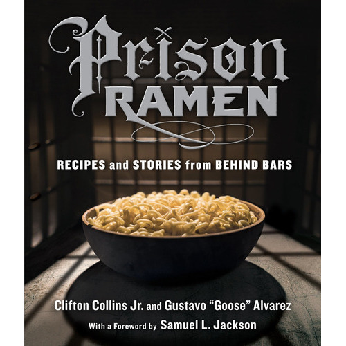 Prison Ramen: Recipes And Stories From Behind Bars: Recipes And Stories From Behind Bars, De Clifton Collins Jr. Editorial Workman Publishing, Tapa Blanda, Edición 2015 En Inglés, 2015