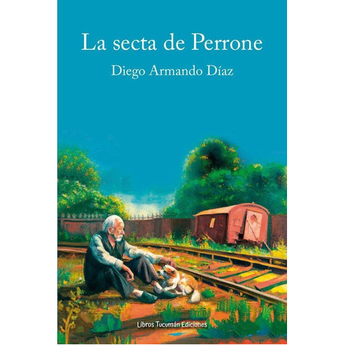 La secta de Perrone, de Diego Armando Díaz. Editorial Libros Tucumán Ediciones, tapa blanda en español, 2023