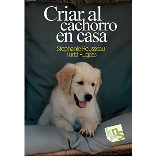 Criar Al Cachorro En Casa - Rousseau, Stephanie/rugaas, Turi