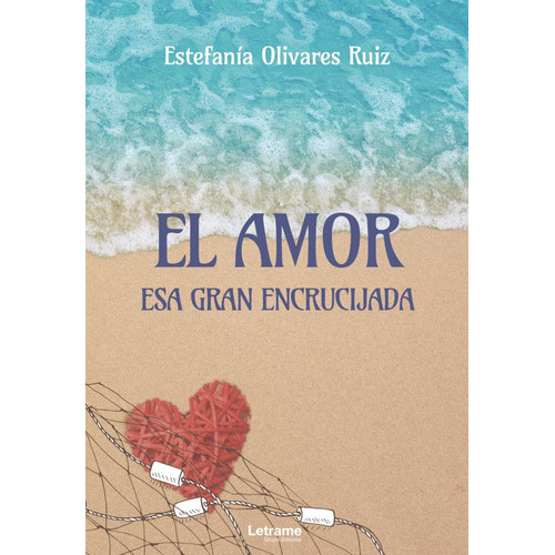 El Amor. Esa Gran Encrucijada, De Estefanía Olivares Ruiz. Editorial Letrame, Tapa Blanda En Español, 2021