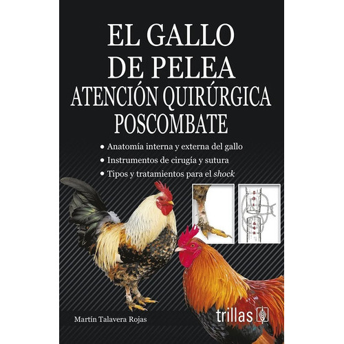 El Gallo De Pelea Atención Quirúrgica Poscombate, De Talavera Rojas, Martin., Vol. 1. Editorial Trillas, Tapa Blanda, Edición 1a En Español, 2014