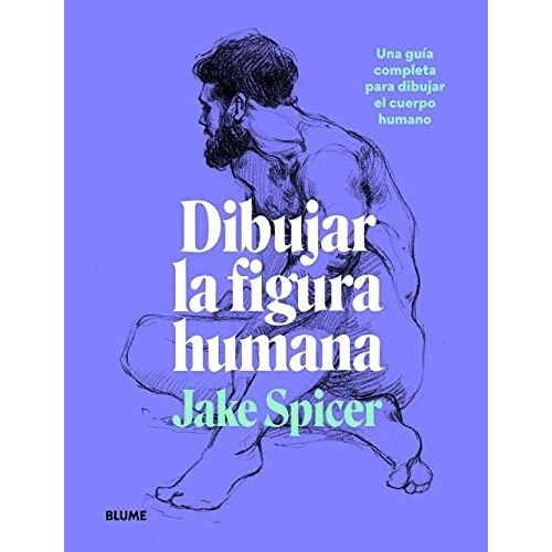 Dibujar La Figura Humana. Jake Spicer. Blume